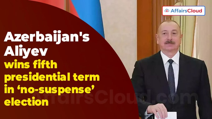 Azerbaijan's Aliyev wins fifth presidential term in ‘no-suspense’ election