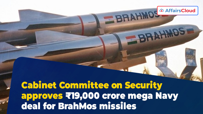 Cabinet Committee on Security approves ₹19,000 crore mega Navy deal for BrahMos missiles