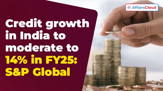 Credit growth in India to moderate to 14% in FY25
