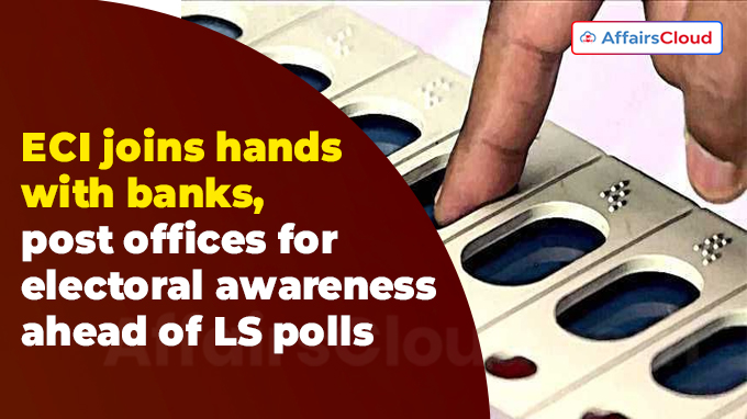 ECI joins hands with banks, post offices for electoral awareness ahead of LS polls