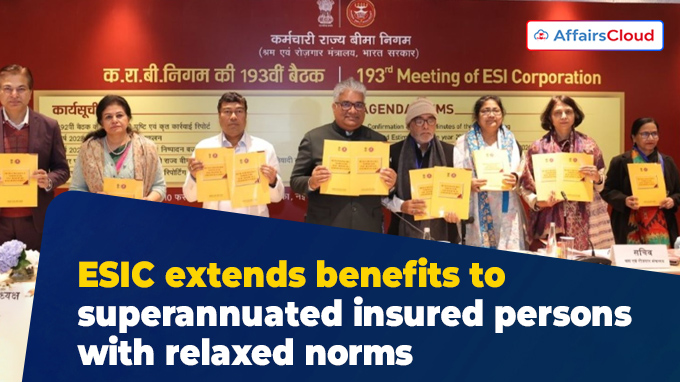 ESIC extends benefits to superannuated insured persons with relaxed norms