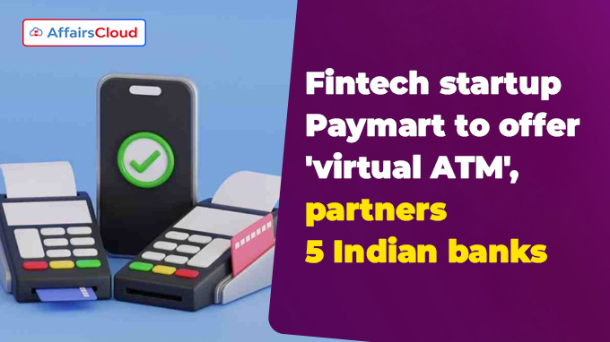Fintech startup Paymart to offer 'virtual ATM', partners 5 Indian banks