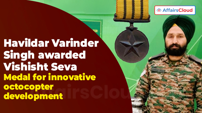 Havildar Varinder Singh awarded Vishisht Seva Medal for innovative octocopter development