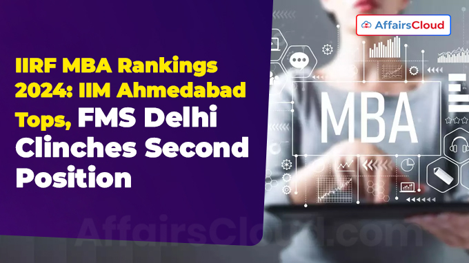 IIRF MBA Rankings 2024 IIM Ahmedabad Tops, FMS Delhi Clinches Second Position
