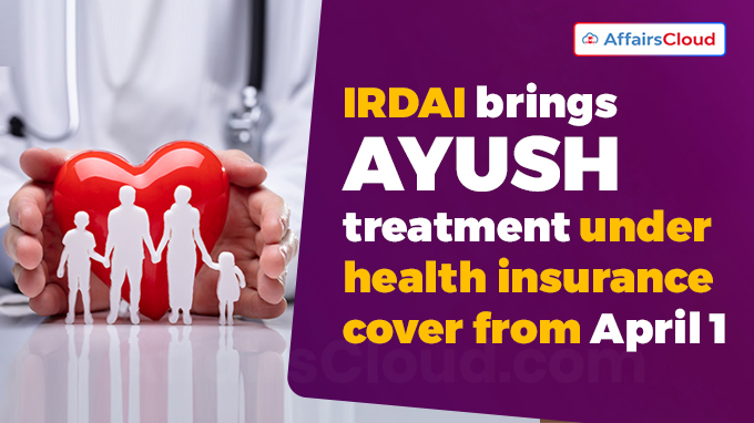 IRDAI brings AYUSH treatment under health insurance cover from April 1