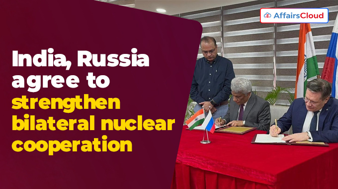 India, Russia agree to strengthen bilateral nuclear cooperation