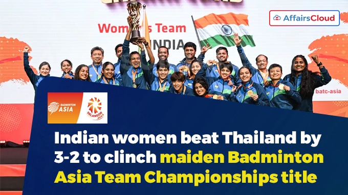 Indian women beat Thailand by 3-2 to clinch maiden Badminton Asia Team Championships title