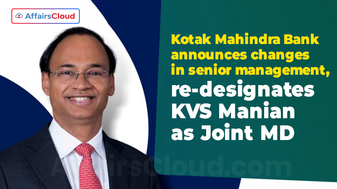 Kotak Mahindra Bank announces changes in senior management, re-designates KVS Manian as Joint MD