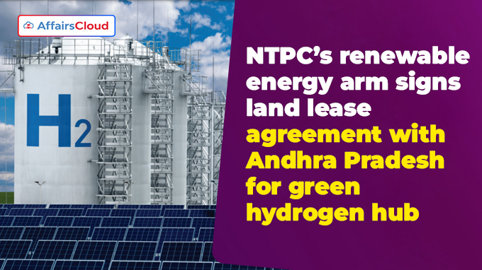 NTPC’s renewable energy arm signs land lease agreement with Andhra Pradesh for green hydrogen hub