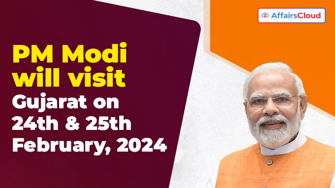 PM Modi will visit Gujarat on 24th & 25th February, 2024