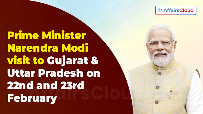 PM visit to Gujarat and Uttar Pradesh on 22nd and 23rd February