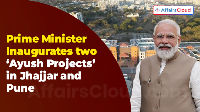 Prime Minister Inaugurates two ‘Ayush Projects’ in Jhajjar and Pune