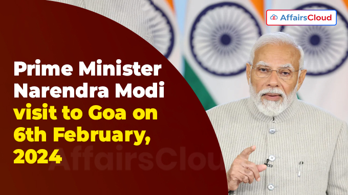 Prime Minister Narendra Modi visit to Goa on 6th February, 2024