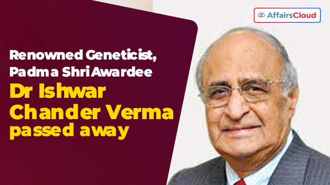 Renowned Geneticist, Padma Shri Awardee Dr Ishwar Chander Verma passes away