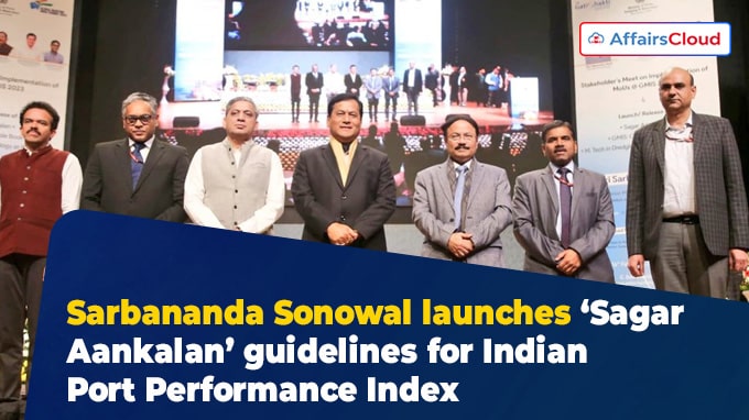 Sarbananda Sonowal launches ‘Sagar Aankalan’ guidelines for Indian Port Performance Index