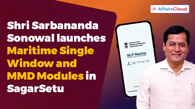 Shri Sarbananda Sonowal launches Maritime Single Window and MMD Modules