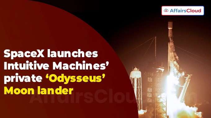 SpaceX launches Intuitive Machines’ private ‘Odysseus’ Moon lander