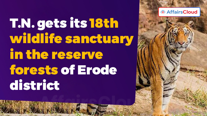 T.N. gets its 18th wildlife sanctuary in the reserve forests of Erode district