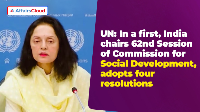 UN In a first, India chairs 62nd Session of Commission for Social Development, adopts four resolutions