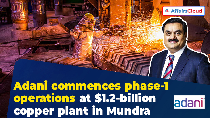 Adani commences phase-1 operations at $1.2-billion copper plant in Mundra