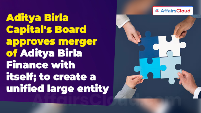 Aditya Birla Capital's Board approves merger of Aditya Birla Finance with itself; to create a unified large entity