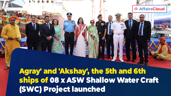 Agray' and 'Akshay', the 5th and 6th ships of 08 x ASW Shallow Water Craft (SWC) Project launched