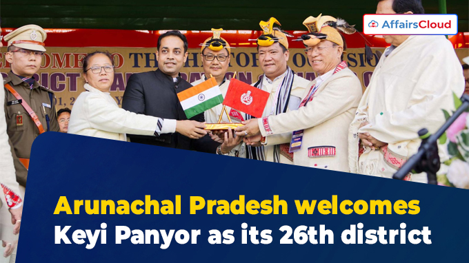 Arunachal Pradesh welcomes Keyi Panyor as its 26th district