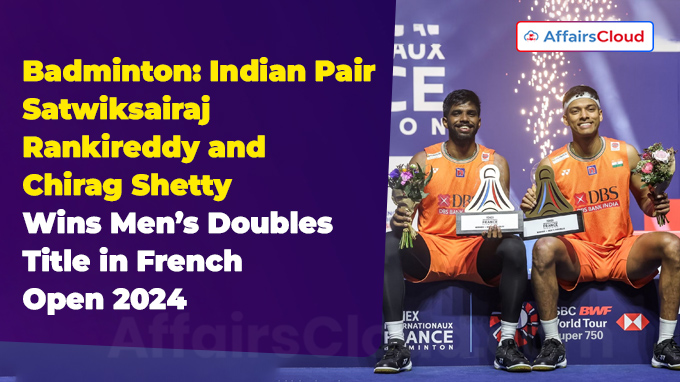 Badminton Indian Pair Satwiksairaj Rankireddy and Chirag Shetty Wins Men’s Doubles Title in French Open 2024