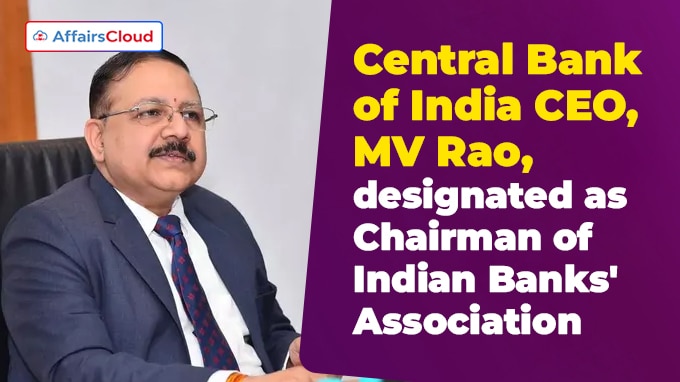 Central Bank of India CEO, MV Rao, designated as Chairman of Indian Banks' Association