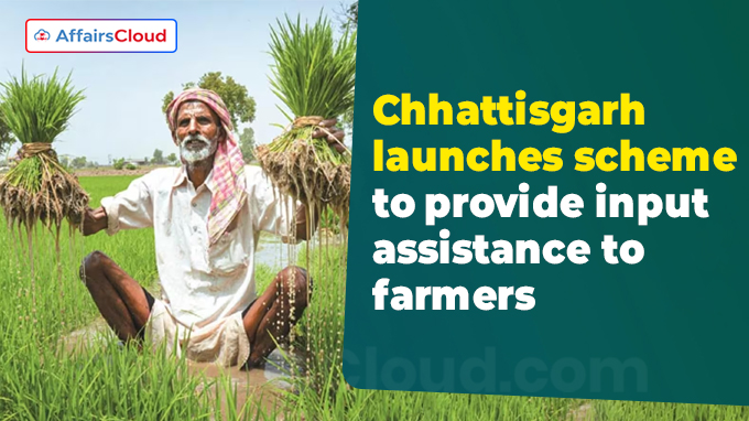 Chhattisgarh launches scheme to provide input assistance to farmers