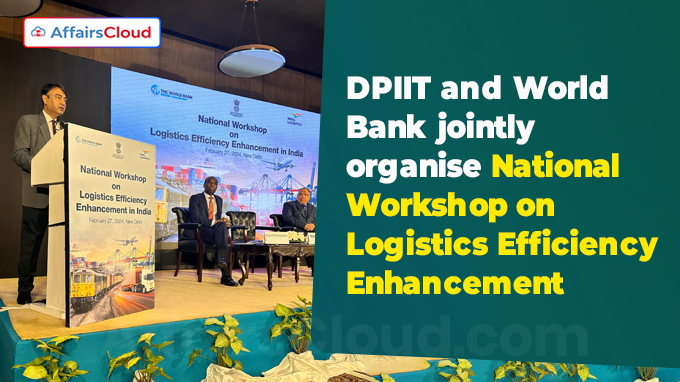 DPIIT and World Bank jointly organise National Workshop on Logistics Efficiency Enhancement