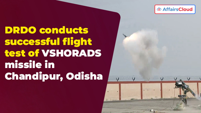 DRDO conducts successful flight test of VSHORADS missile in Chandipur, Odisha