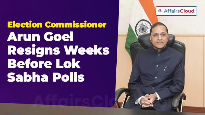 Election Commissioner Arun Goel Resigns Weeks Before Lok Sabha Polls