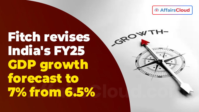 Fitch revises India's FY25 GDP growth forecast to 7% from 6.5%