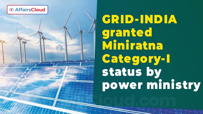 GRID-INDIA granted Miniratna Category-I status by power ministry