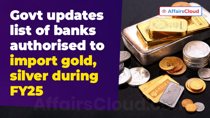 Govt updates list of banks authorised to import gold, silver during FY25