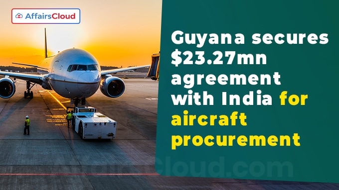 Guyana secures $23.27mn agreement with India for aircraft procurement