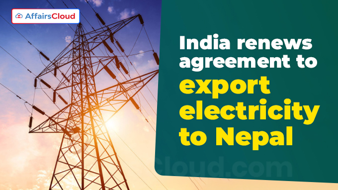 India renews agreement to export electricity to Nepal
