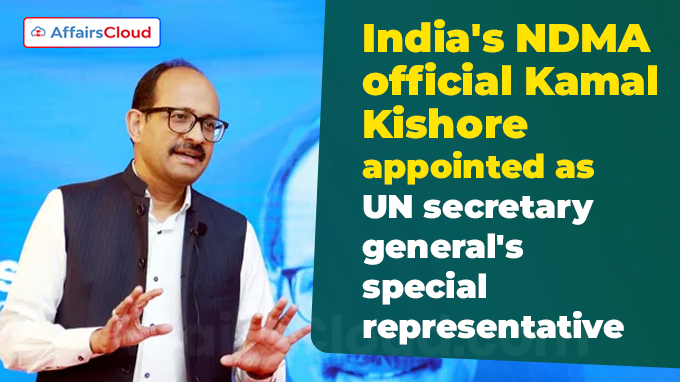 India's NDMA official Kamal Kishore appointed as UN secretary-general's special representative