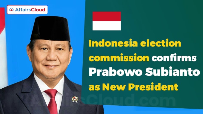 Indonesia election commission confirms Prabowo Subianto as new president
