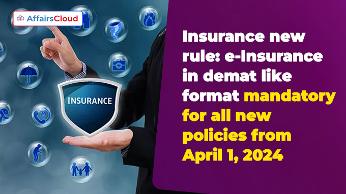 Insurance new rule e-Insurance in demat like format mandatory for all new policies from April 1, 2024