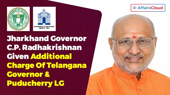 harkhand Governor C.P. Radhakrishnan Given Additional Charge Of Telangana Governor & Puducherry LG