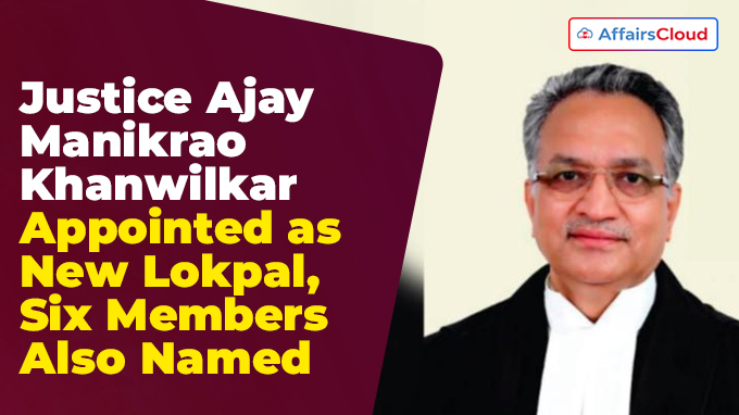 Justice Ajay Manikrao Khanwilkar Appointed as New Lokpal, Six Members Also Named