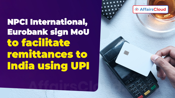 NPCI International, Eurobank sign MoU to facilitate remittances to India using UPI