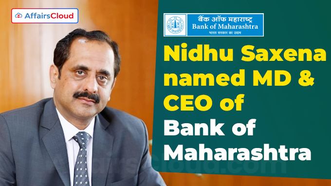 Nidhu Saxena named MD & CEO of Bank of Maharashtra