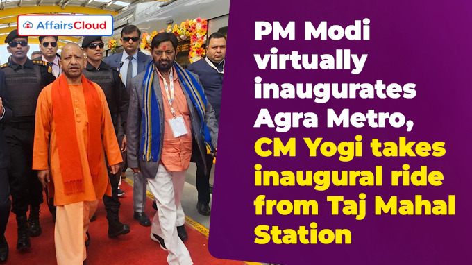 PM Modi virtually inaugurates Agra Metro, CM Yogi takes inaugural ride from Taj Mahal Station