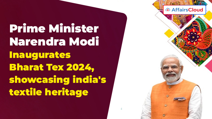 Prime Minister Narendra Modi Inaugurates Bharat Tex 2024, showcasing india's textile heritage