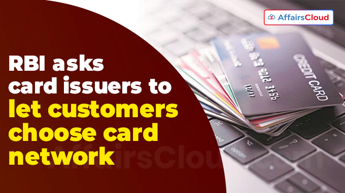 RBI asks card issuers to let customers choose card network