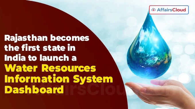 Rajasthan becomes the first state in India to launch a Water Resources Information System Dashboard