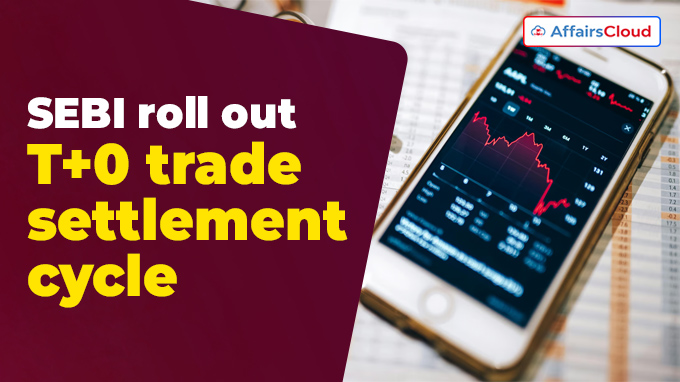 SEBI roll out T+0 trade settlement cycle